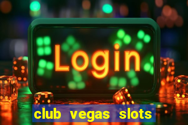 club vegas slots casino games 777